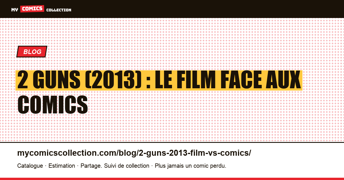 2 Guns (2013) : le film face aux comics d'inspiration — illustration article