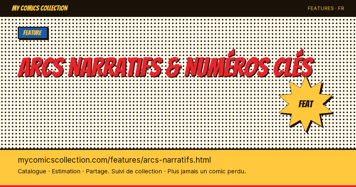 Arcs Narratifs & Numeros Cles — Suivez les Grandes Sagas — illustration de la page
