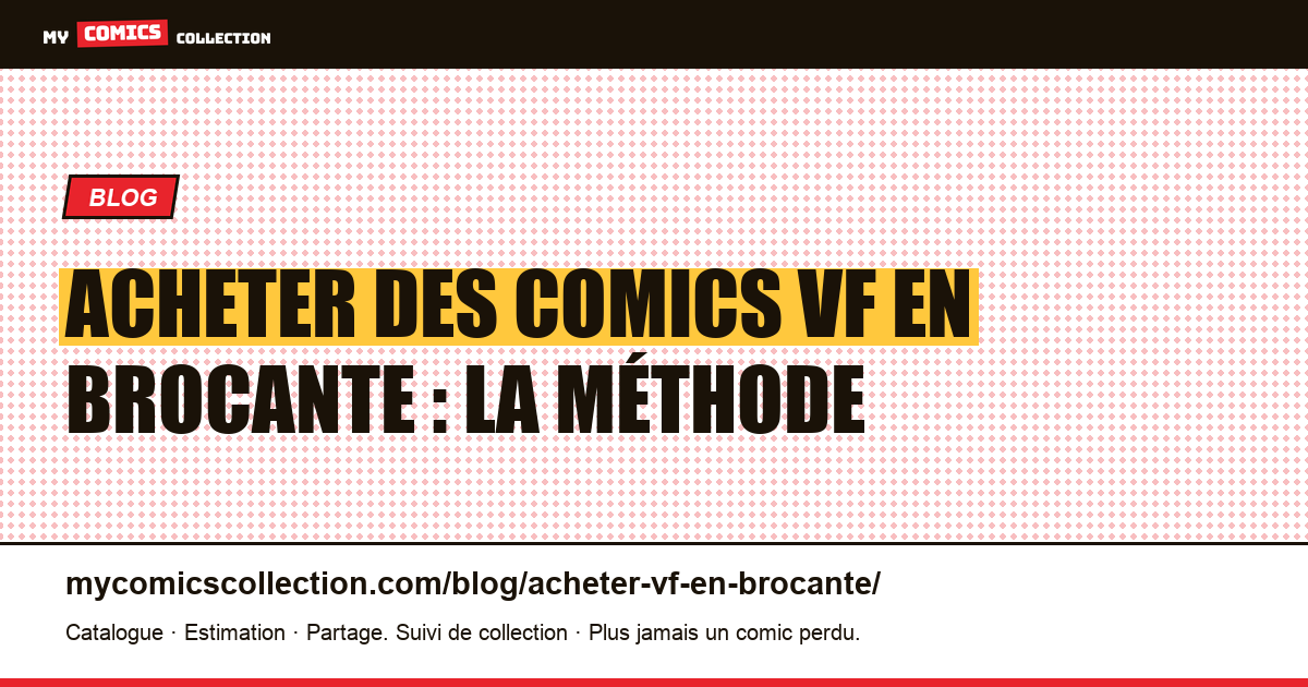 Acheter des comics VF en brocante : la méthode sur le terrain, illustration article