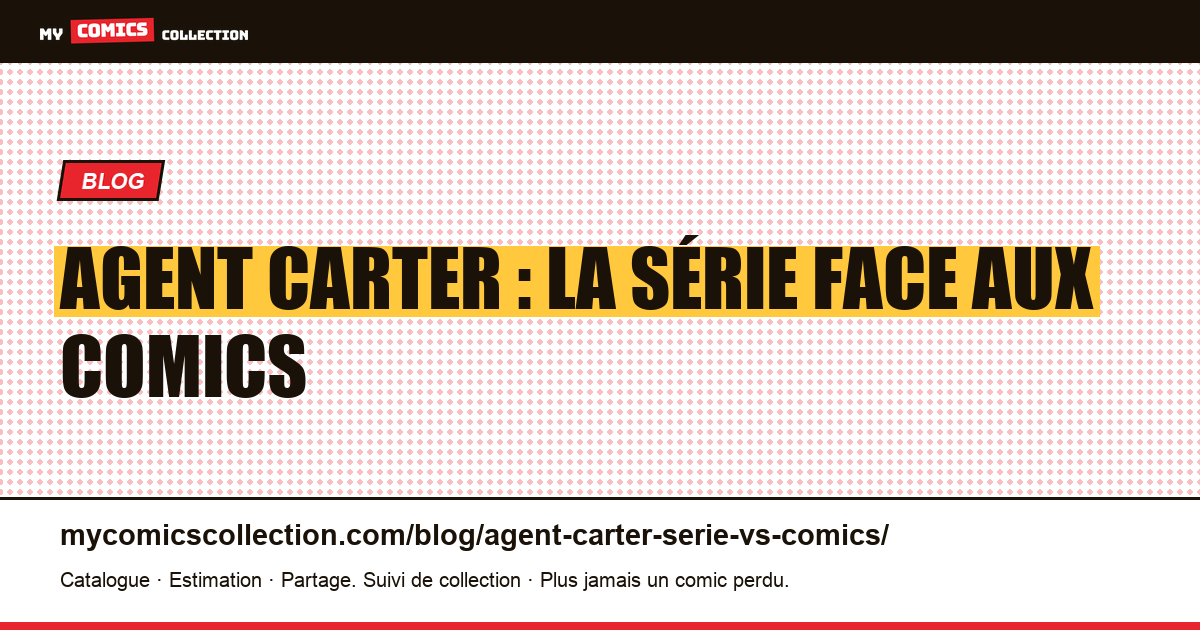 Agent Carter : la série face aux comics d'inspiration — illustration article