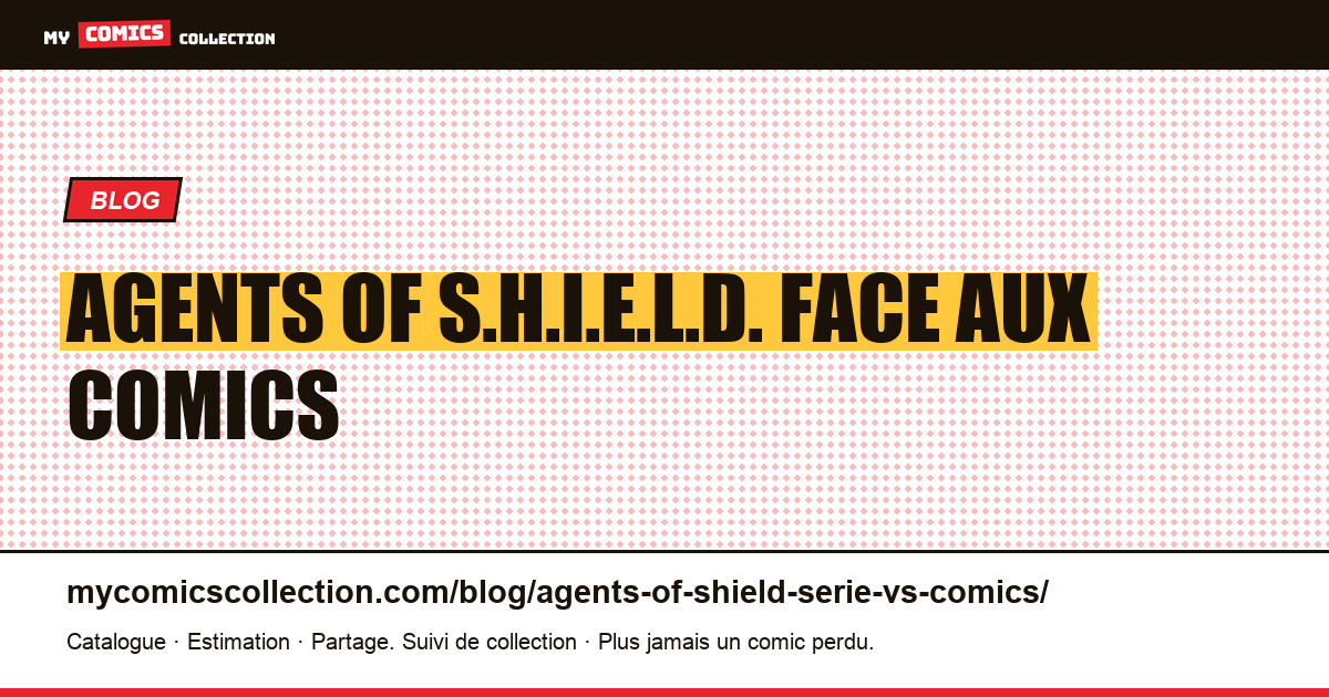 Agents of S.H.I.E.L.D. : la série face aux comics — illustration article