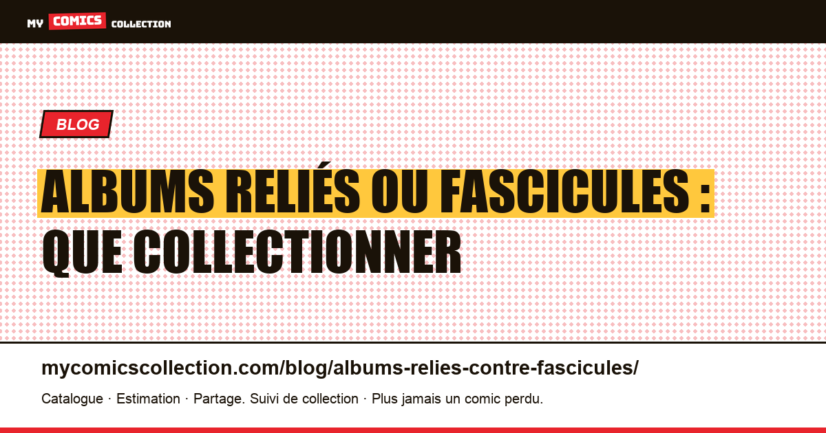 Albums reliés ou fascicules : que collectionner, et pourquoi, illustration article