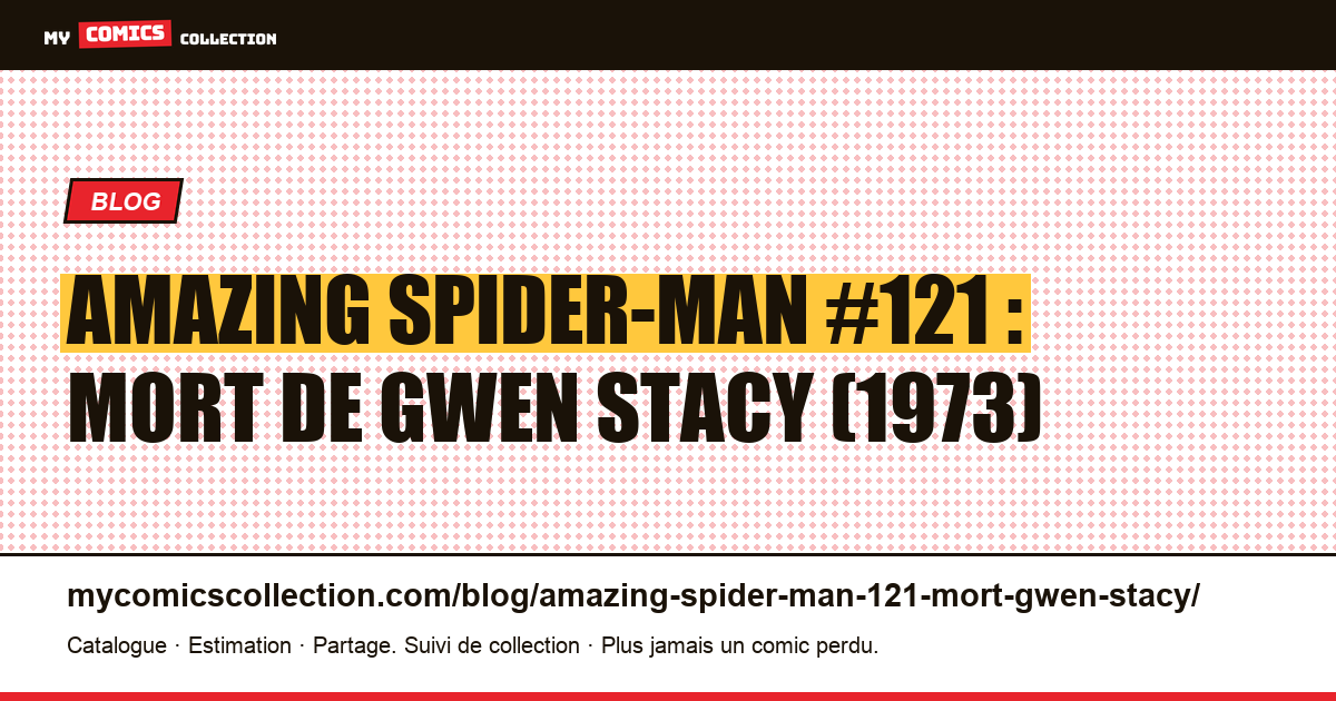 Amazing Spider-Man #121 (1973) : la mort de Gwen Stacy, numéro clé, illustration article