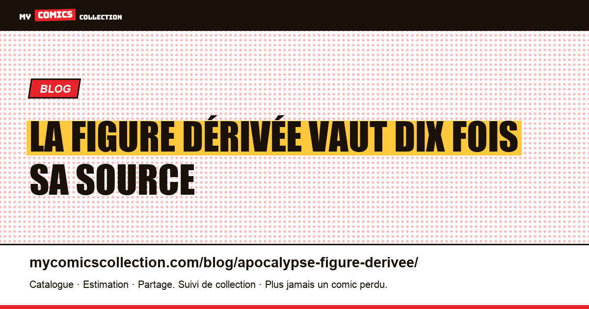 La figure dérivée vaut dix fois sa source — illustration article