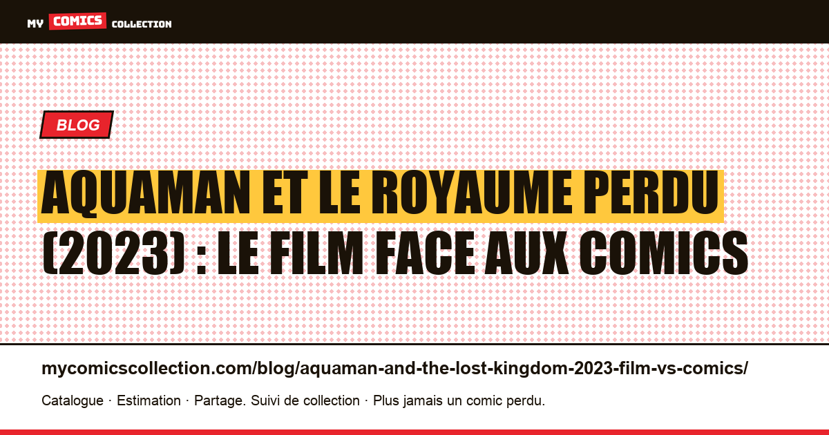 Aquaman et le Royaume perdu (2023) : le film face aux comics — illustration article