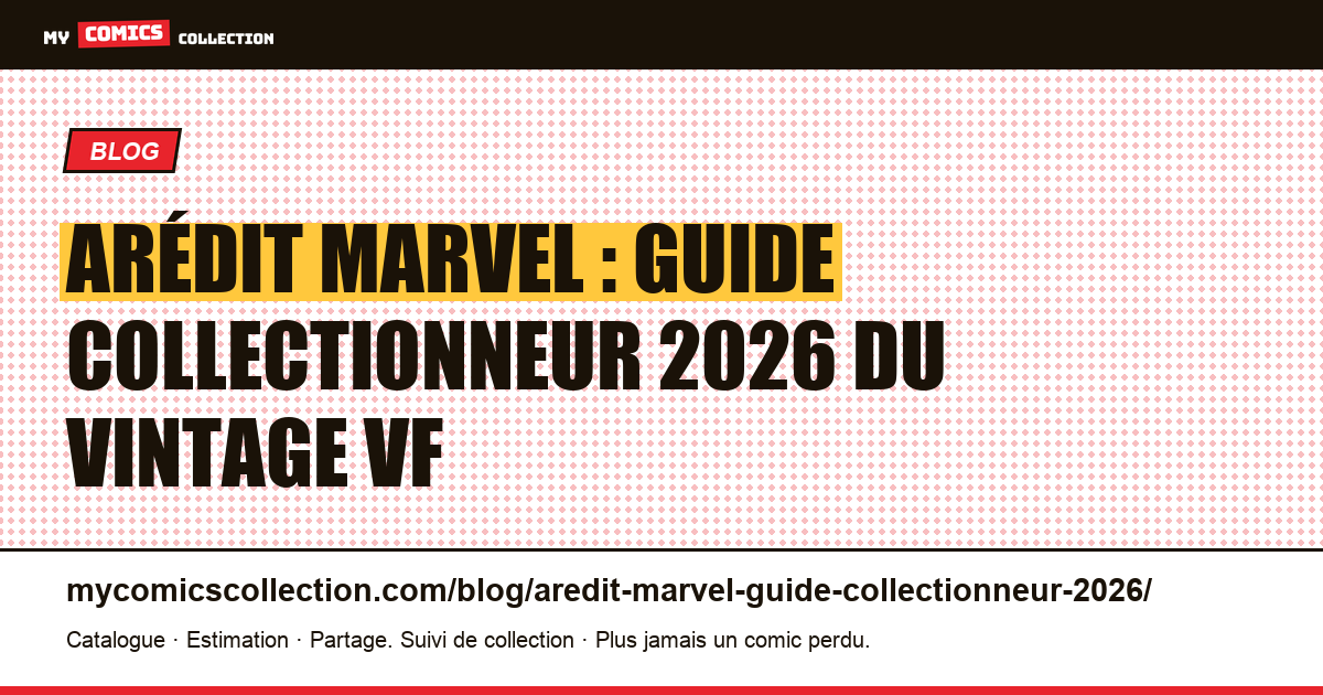 Arédit Marvel : guide collectionneur 2026 du vintage VF — illustration article