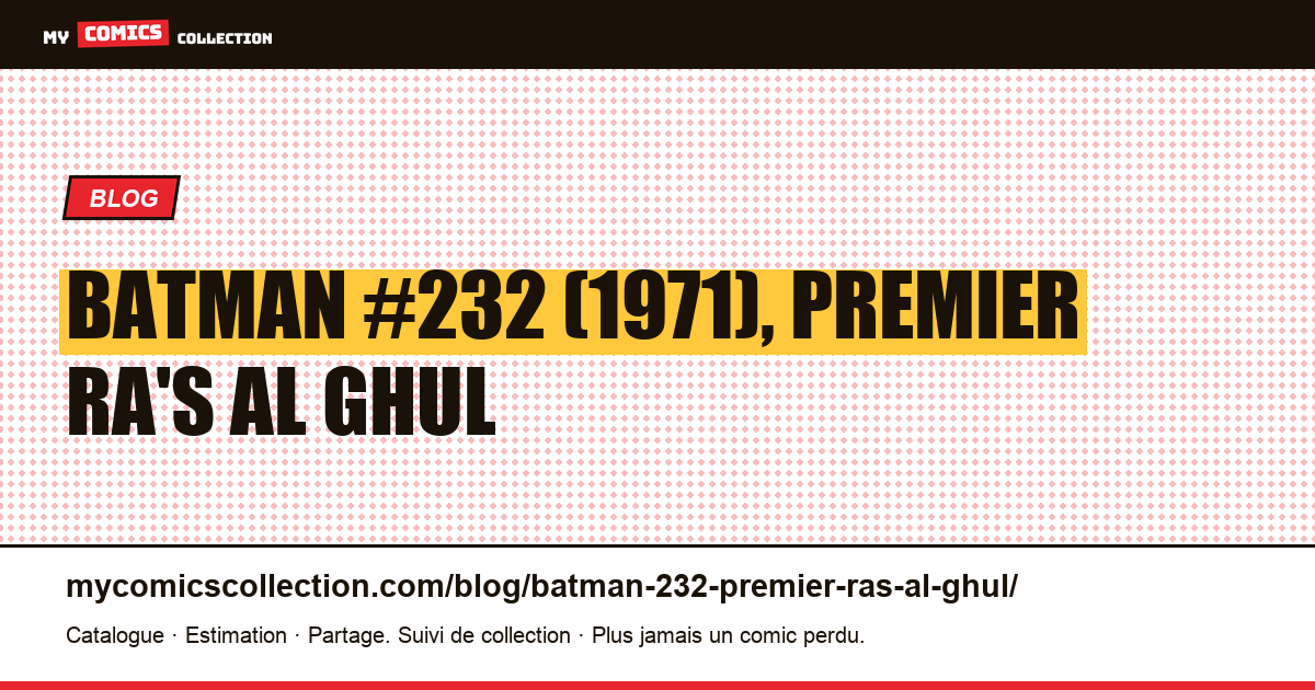 Batman #232 (1971) : première apparition de Ra's al Ghul, illustration article