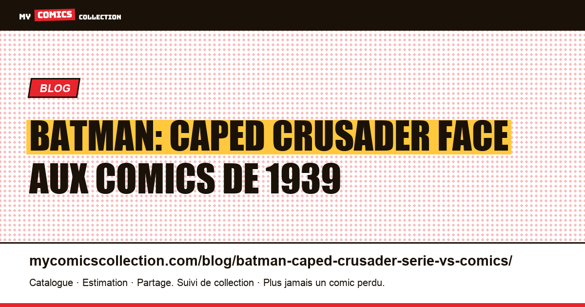 Batman: Caped Crusader face aux comics de 1939 — illustration article