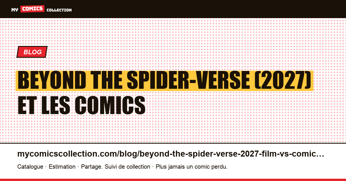 Beyond the Spider-Verse (2027) : ce qui est confirmé et les comics derrière le film — illustration article