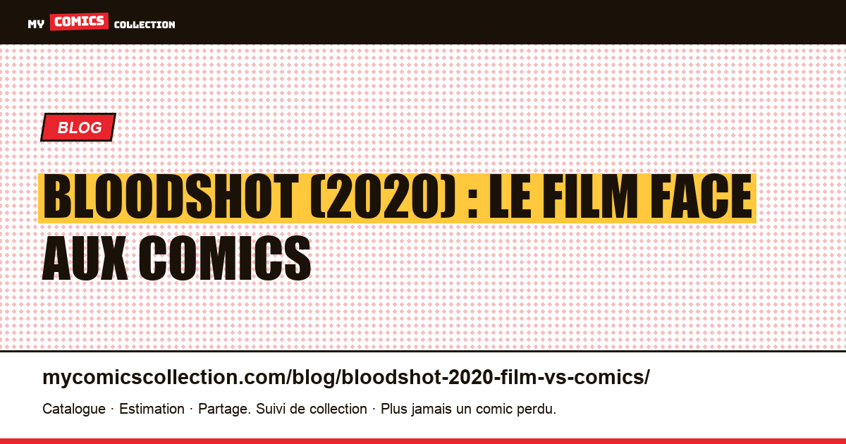 Bloodshot (2020) : le film face aux comics d'inspiration — illustration article