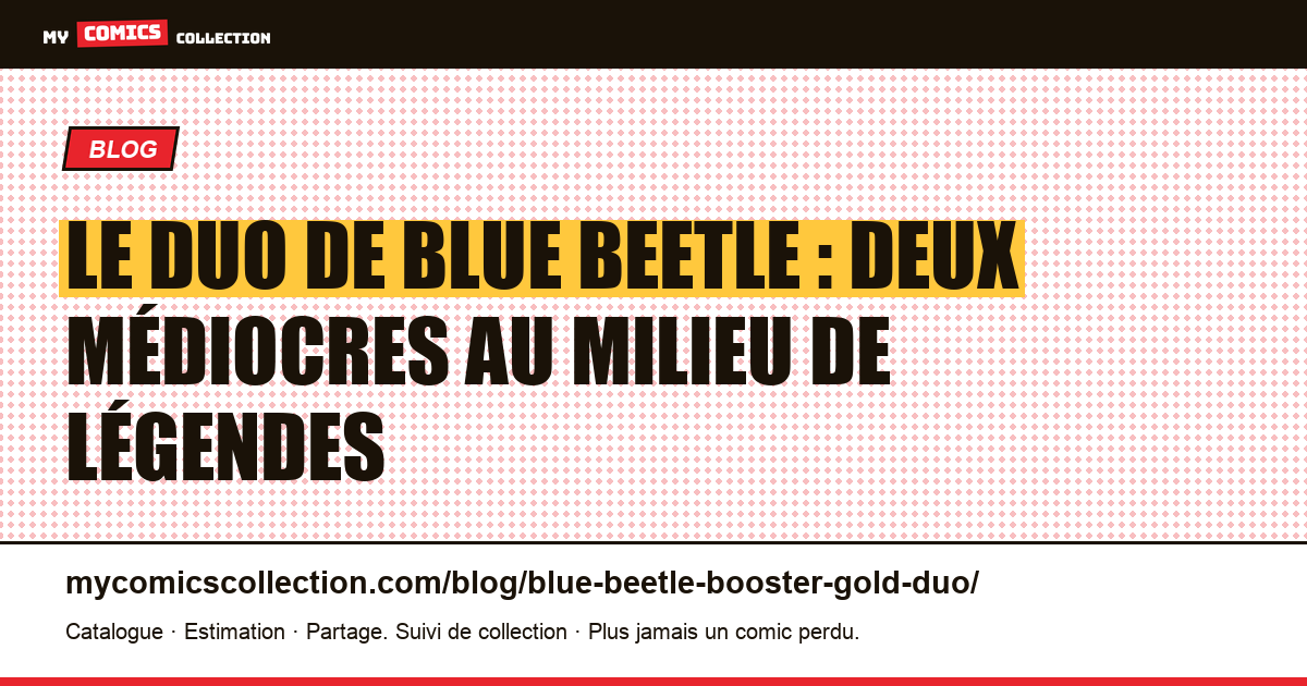 Le duo de Blue Beetle : deux médiocres au milieu de légendes — illustration article