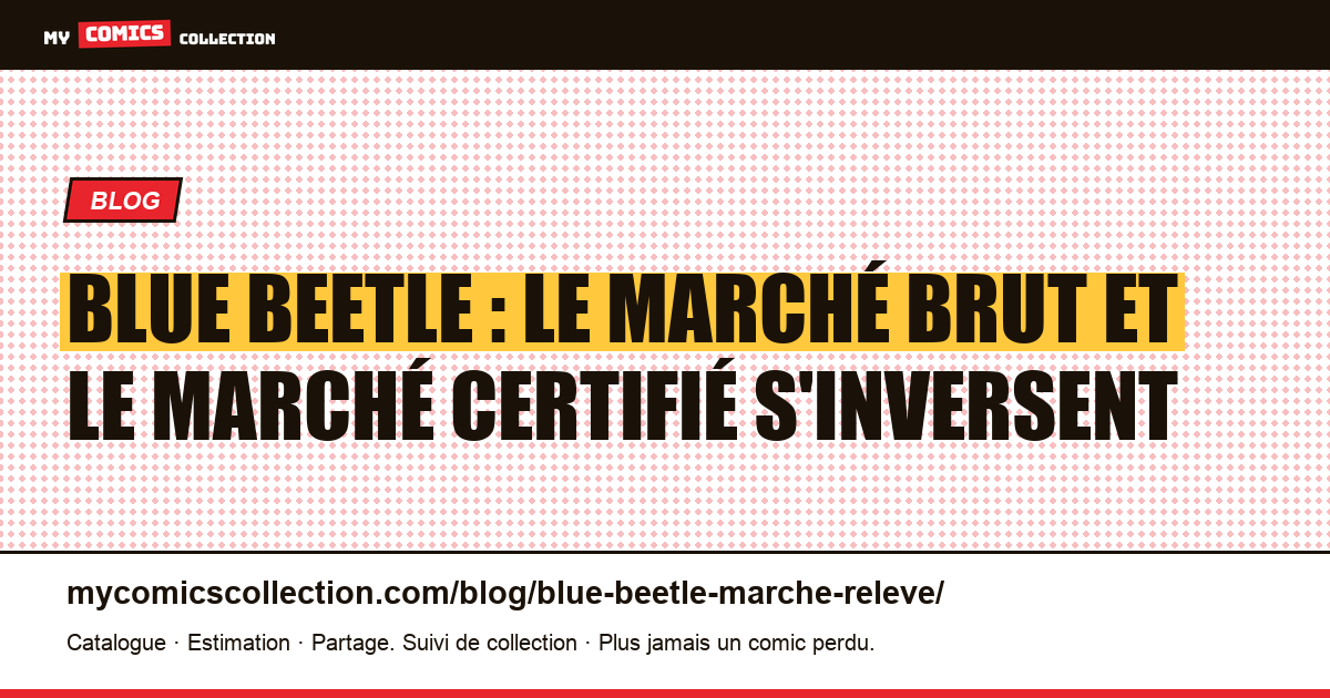 Blue Beetle : le marché brut et le marché certifié s'inversent — illustration article