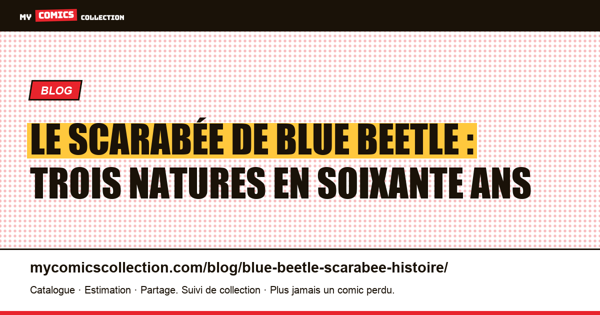 Le scarabée de Blue Beetle : trois natures en soixante ans — illustration article