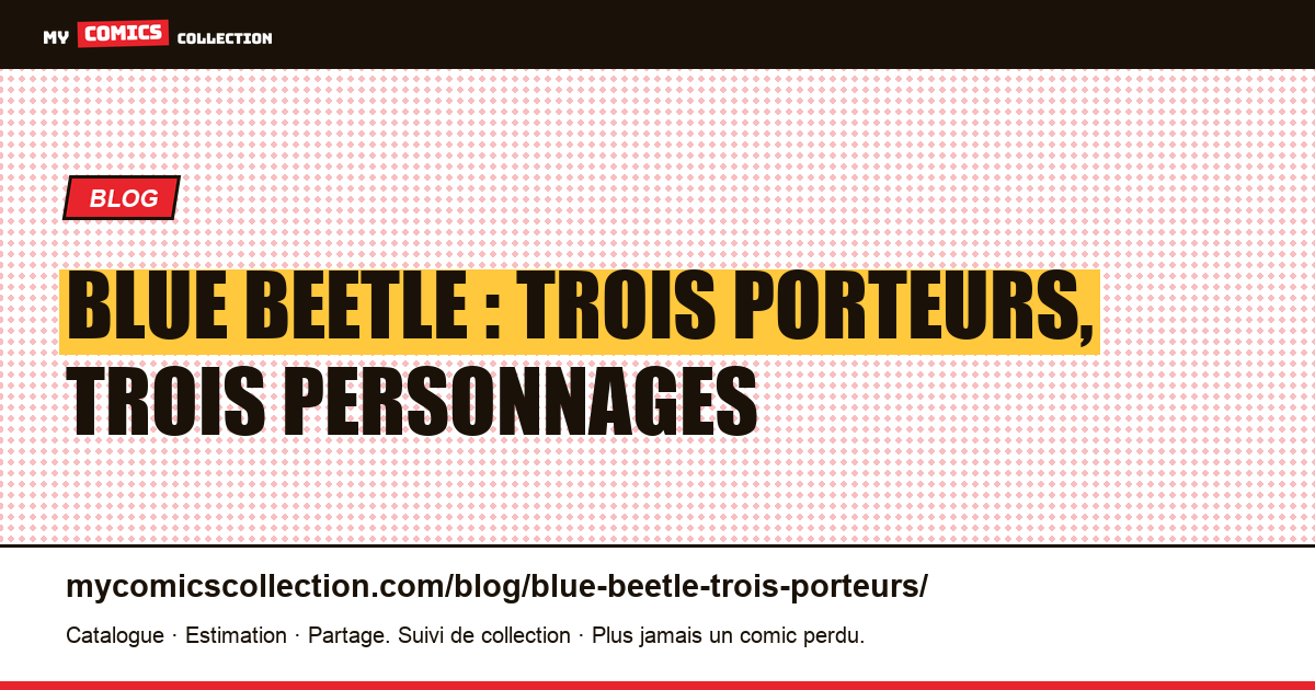 Blue Beetle : trois porteurs, trois personnages — illustration article