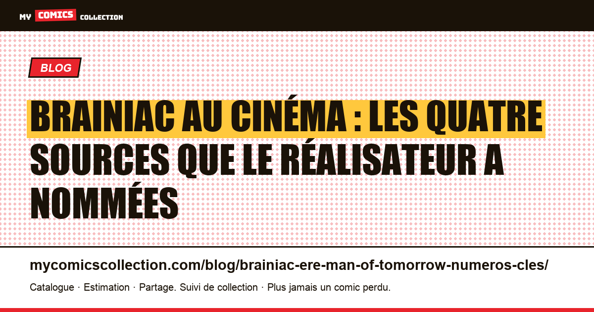 Brainiac au cinéma : les quatre sources que le réalisateur a nommées, illustration article