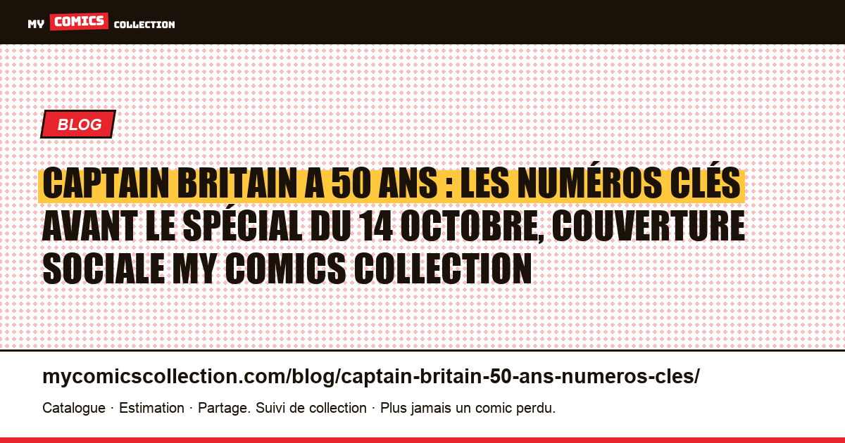 Captain Britain a 50 ans : les numéros clés avant le spécial du 14 octobre, illustration article