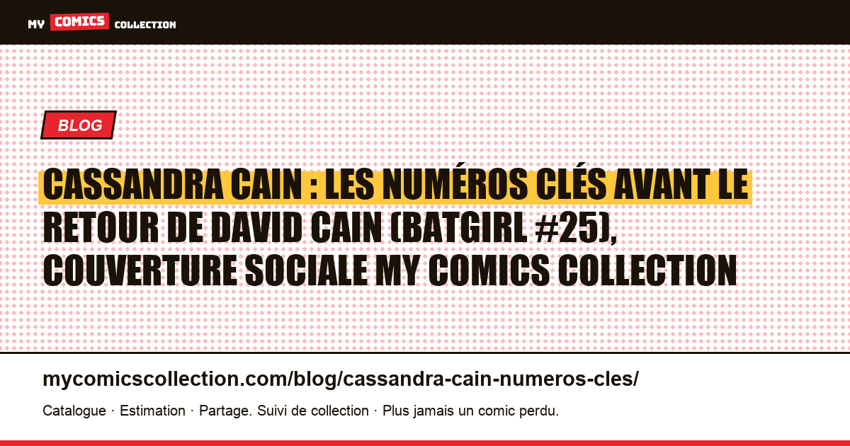 Cassandra Cain : les numéros clés avant le retour de David Cain (Batgirl #25), illustration article