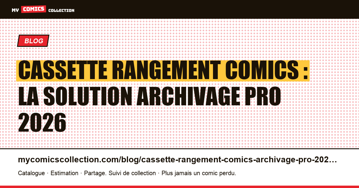 Cassette rangement comics : la solution archivage pro 2026 — illustration article
