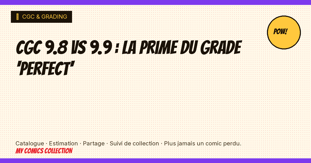 CGC 9.8 vs 9.9 : la prime du grade 'perfect' — illustration article