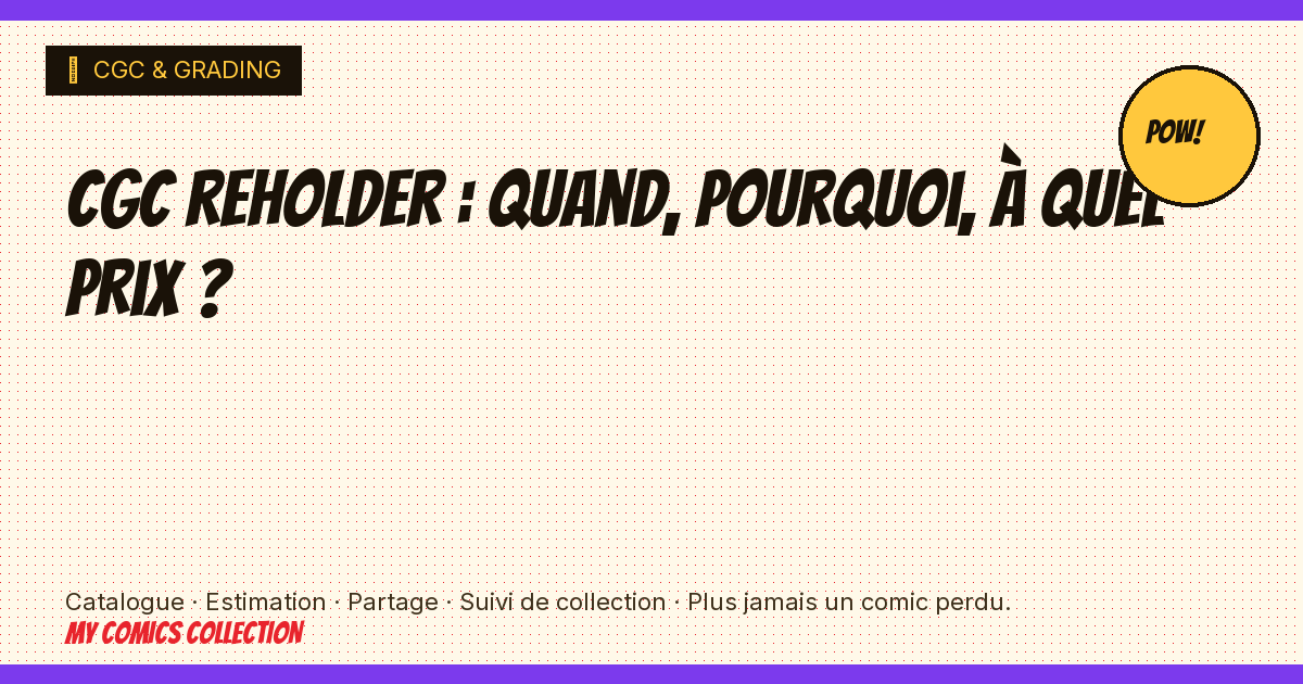 CGC reholder : quand, pourquoi, à quel prix ? — illustration article