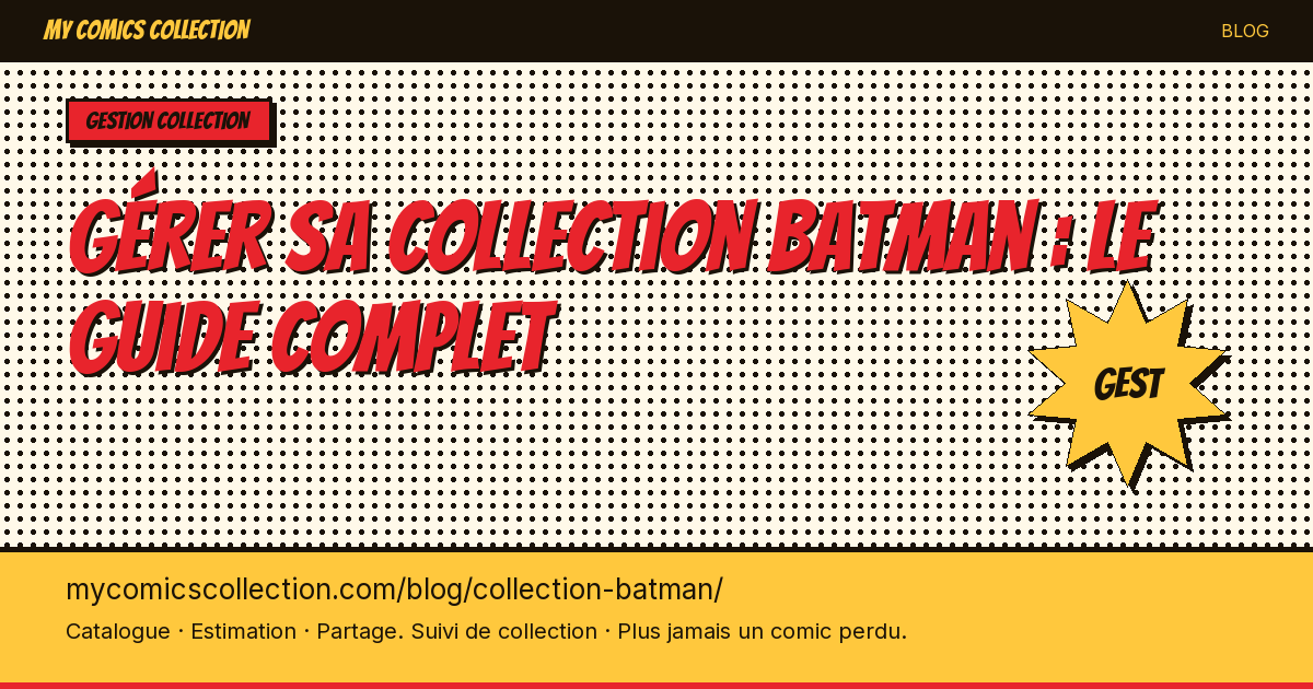 Gérer sa collection Batman : le guide du collectionneur — illustration article