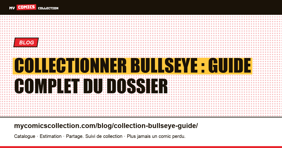 Collectionner Bullseye : guide complet du dossier — illustration article