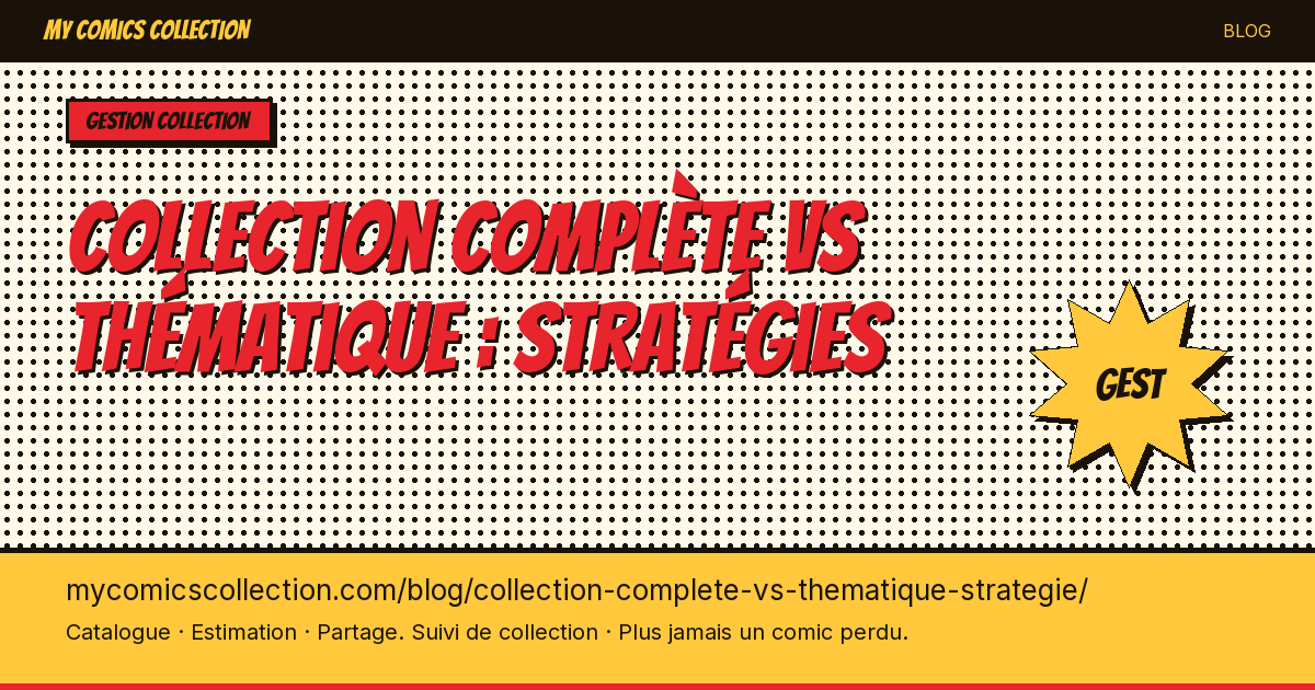 Collection complète vs thématique : stratégies — illustration article