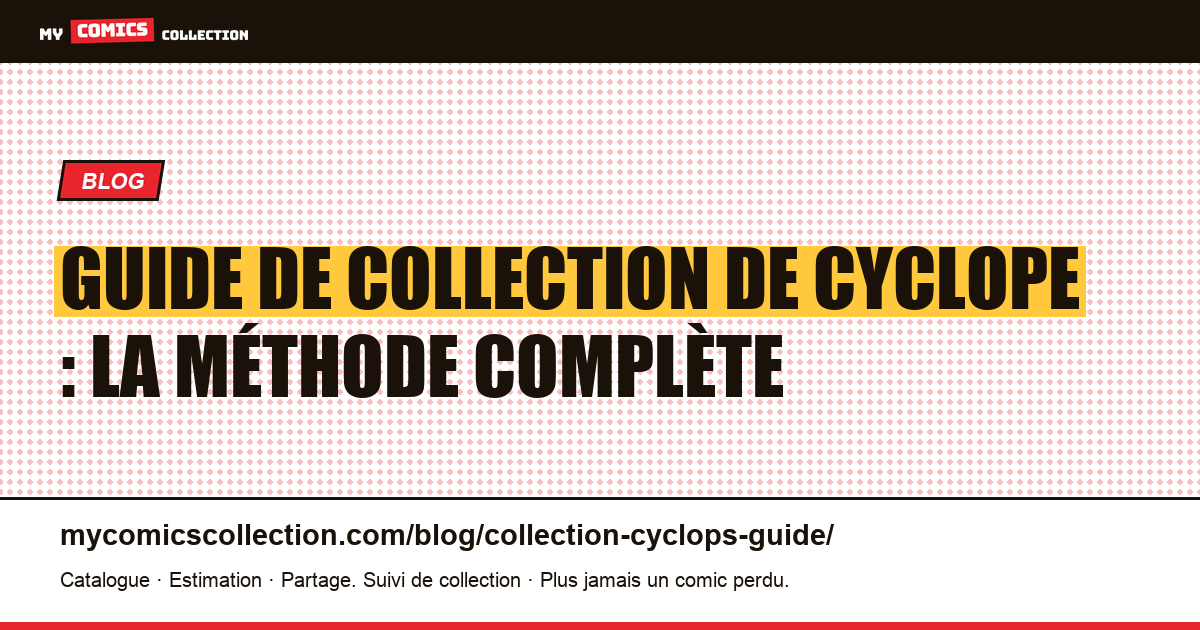 Guide de collection de Cyclope : la méthode complète — illustration article
