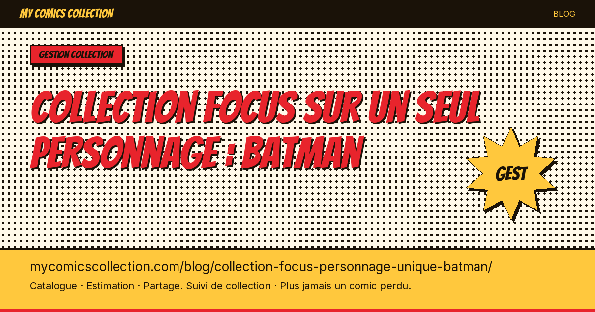 Collection focus sur un seul personnage : Batman — illustration article