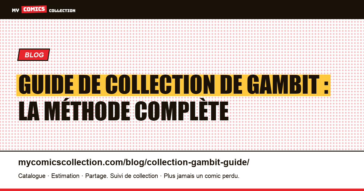 Guide de collection de Gambit : la méthode complète — illustration article