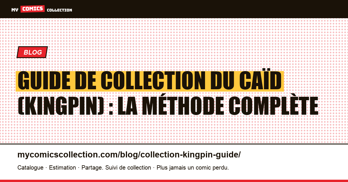 Guide de collection du Caïd (Kingpin) : la méthode complète — illustration article