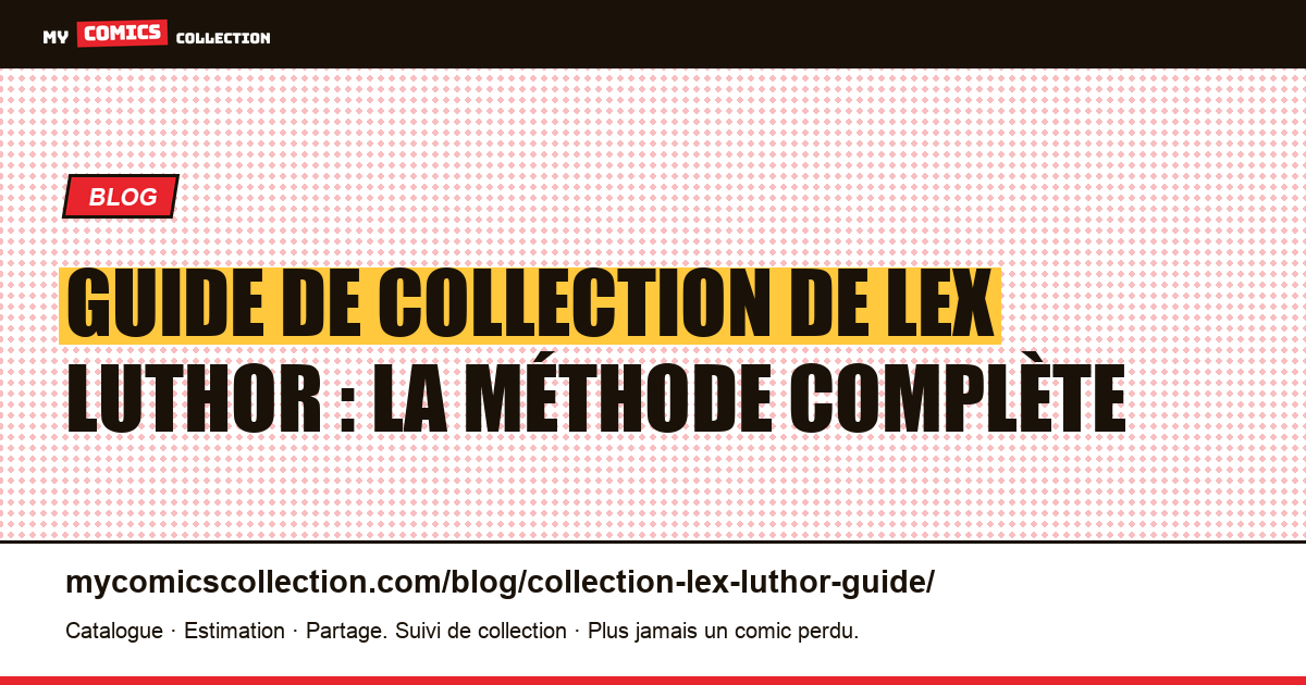 Guide de collection de Lex Luthor : la méthode complète — illustration article