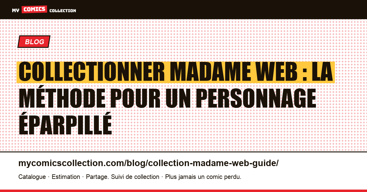 Collectionner Madame Web : la méthode pour un personnage éparpillé — illustration article