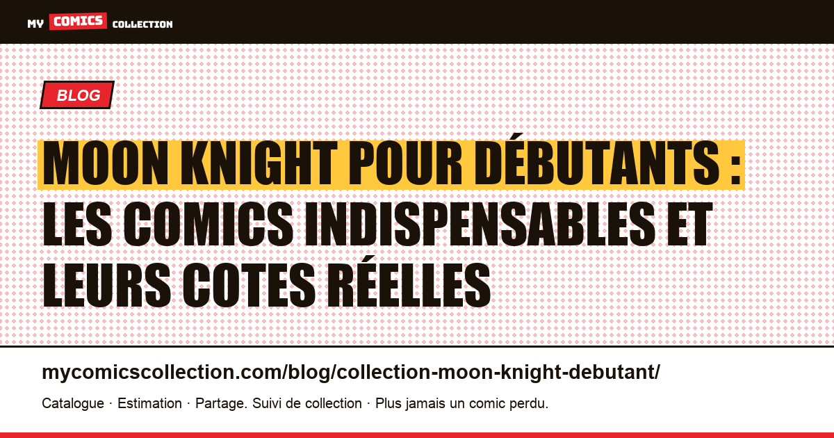 Débuter une collection Moon Knight : les clés Bronze Age et modernes, illustration article