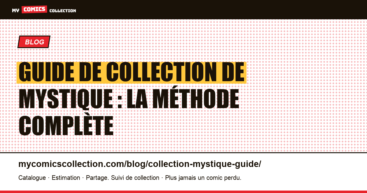 Guide de collection de Mystique : la méthode complète — illustration article