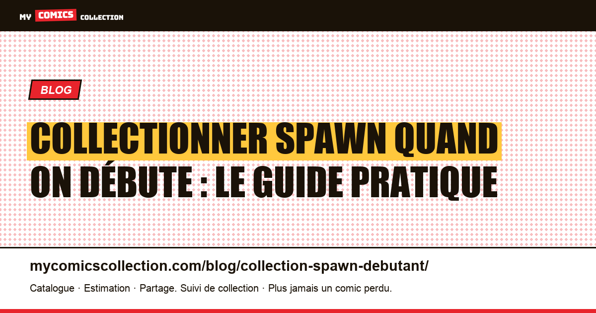 Collectionner Spawn quand on débute : par où commencer (cotes réelles), illustration article