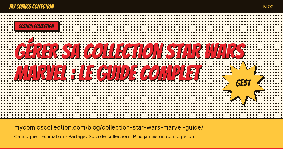 Gérer sa collection Star Wars Marvel : le guide complet — illustration article