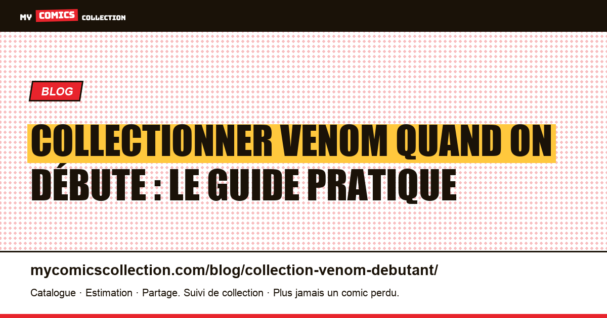 Collectionner Venom quand on débute : par où commencer, illustration article