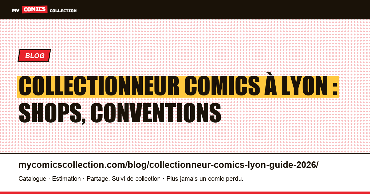 Collectionneur comics à Lyon : shops, conventions, communauté 2026 — illustration article