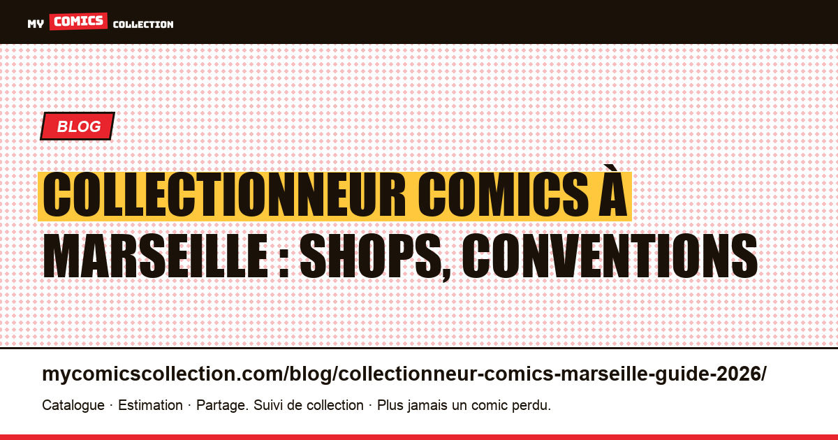 Collectionneur comics à Marseille : shops, conventions, communauté 2026 — illustration article