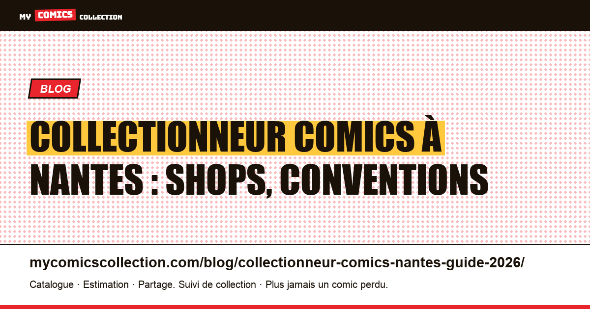 Collectionneur comics à Nantes : shops, conventions, communauté 2026 — illustration article