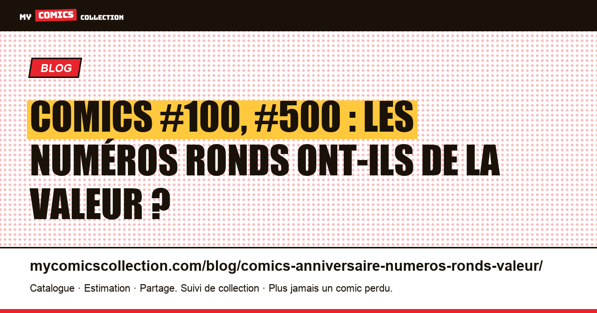 Comics #100, #500 : les numéros ronds ont-ils de la valeur ? — illustration article