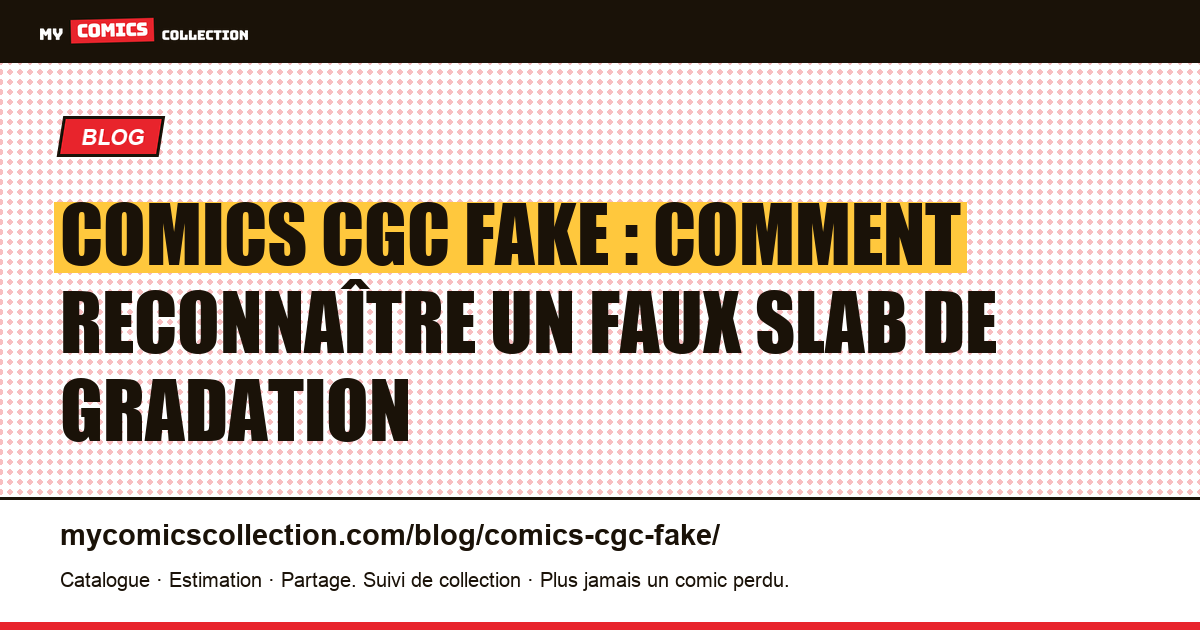 Comics CGC fake : comment reconnaître un faux slab de gradation — illustration article