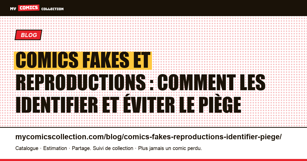Comics fakes et reproductions : comment les identifier et éviter le piège — illustration article