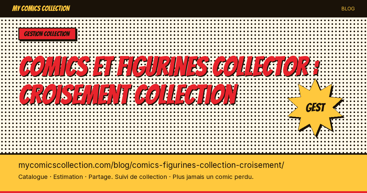 Comics et figurines collector : croisement collection — illustration article
