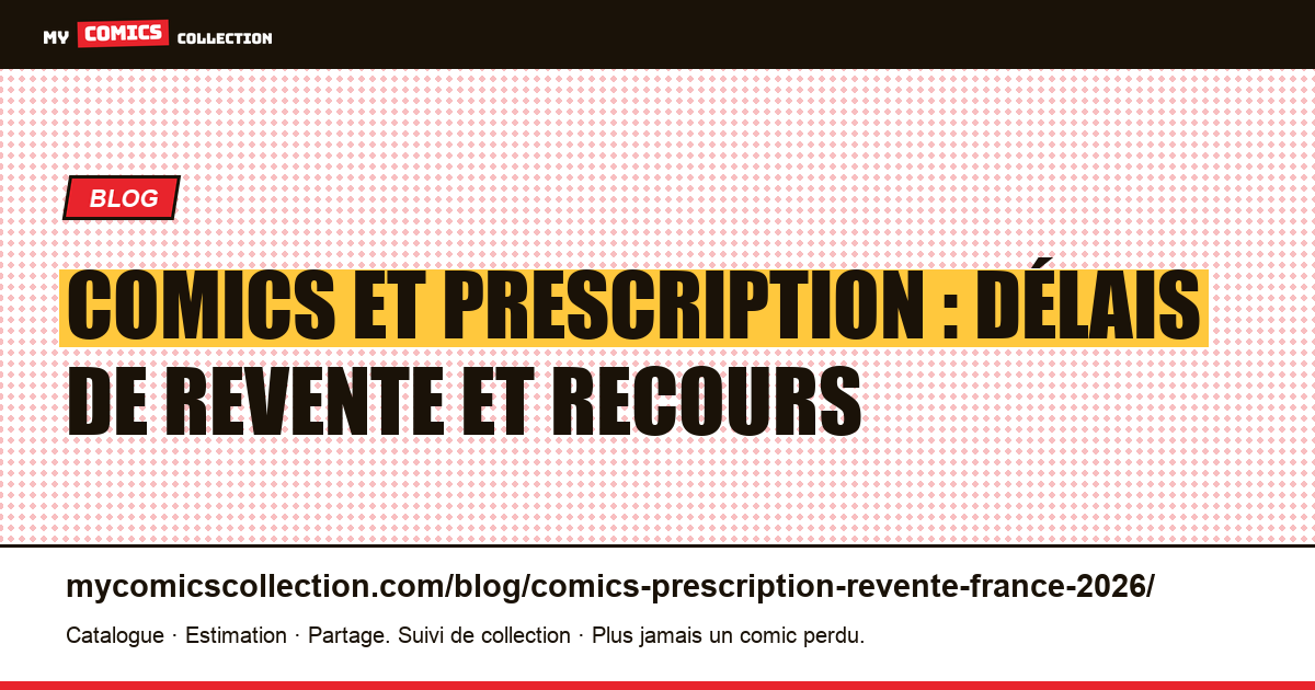 Comics et prescription : délais de revente et recours en France 2026 — illustration article