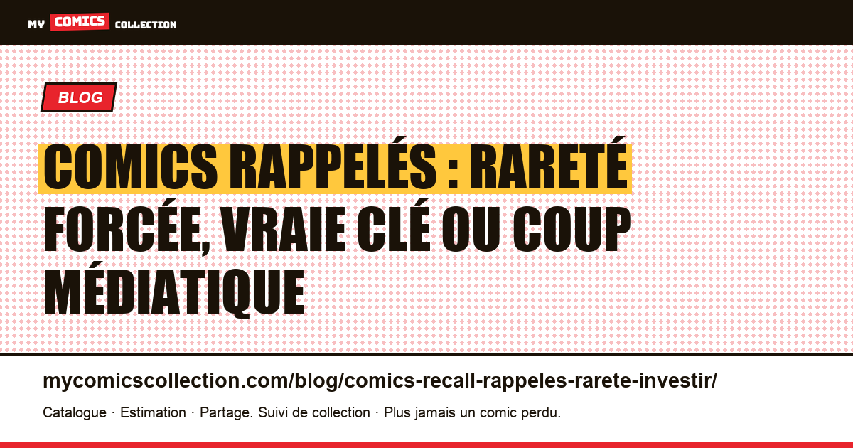 Comics rappelés : rareté forcée, vraie clé ou coup médiatique — illustration article