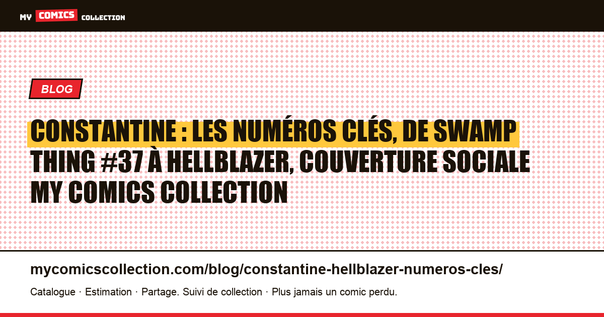 Constantine : les numéros clés, de Swamp Thing #37 à Hellblazer, illustration article