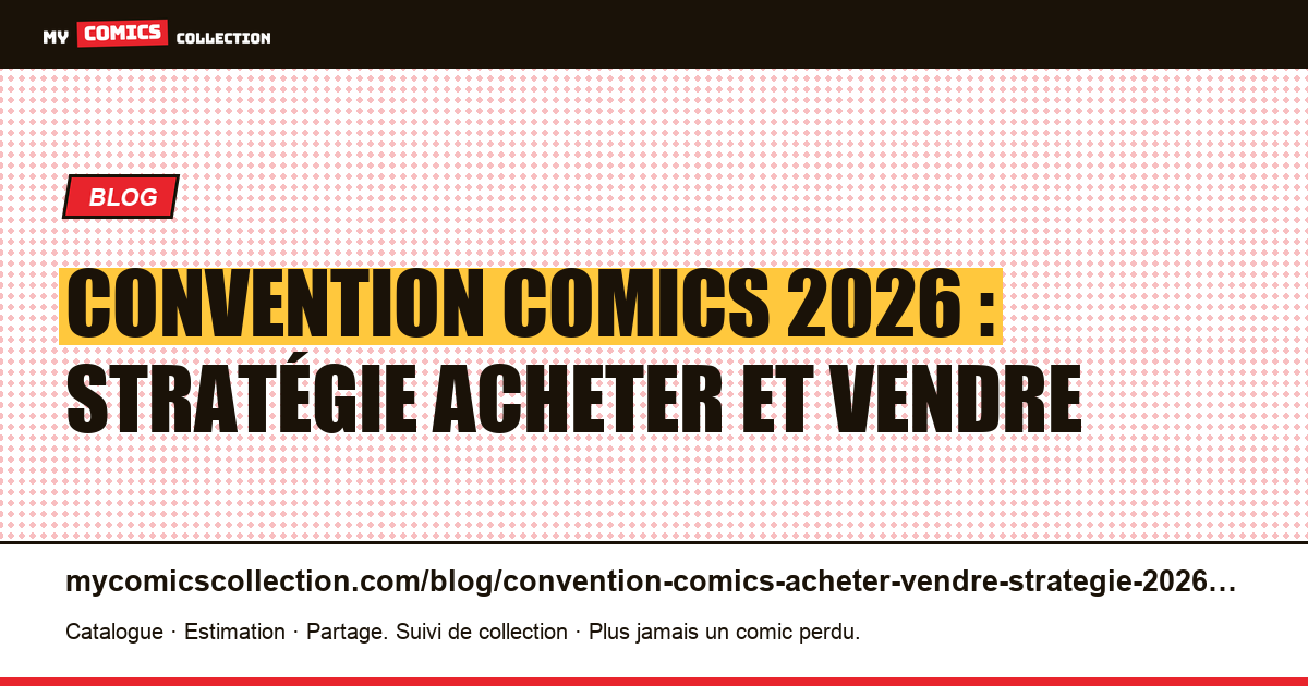Convention comics 2026 : stratégie acheter et vendre sur place — illustration article