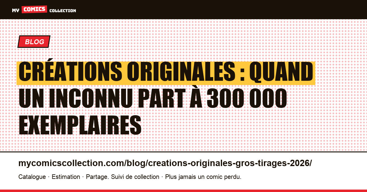 Créations originales : quand un inconnu part à 300 000 exemplaires, illustration article